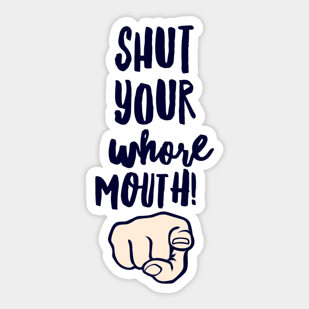 Shut Up Whore Sticker by JasonLloyd